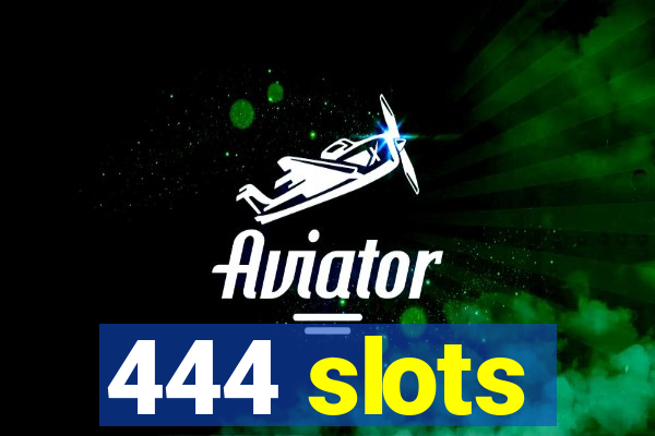 444 slots